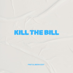 Kill The Bill - ( Fintolibera )