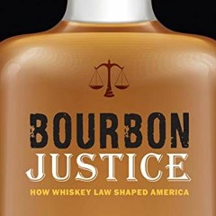 GET EPUB KINDLE PDF EBOOK Bourbon Justice: How Whiskey Law Shaped America by  Brian F