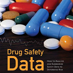 [ACCESS] EPUB 💔 Drug Safety Data: How to Analyze, Summarize, and Interpret to Determ