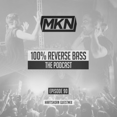 MKN | 100% Reverse Bass | Episode 90 (Hartshorn Guestmix)