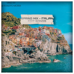 Spring Mix - Italian Edit Songs mixed by @ ROBERTO MORRA