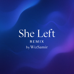 She Left - Remix by WizSamir