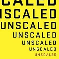 [Access] [KINDLE PDF EBOOK EPUB] Unscaled: How AI and a New Generation of Upstarts Are Creating the