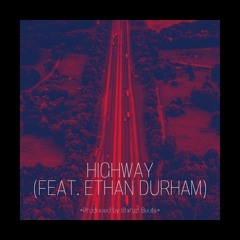 Highway (Feat. Ethan Durham, Prod. Shirazi Beats)