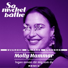 Molly Hammar - Ingen Annan Rör Mig Som Du (SVARDH x LIRARE x LNDBRG Remix)