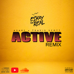ASAKE ft TRAVIS SCOTT - ACTIVE (ESKAYDAREAL Remix)