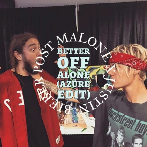 Better Off Alone x Fall Apart x Where Are Ü Now (Post Malone x Justin Bieber | AZÜRE EDIT)