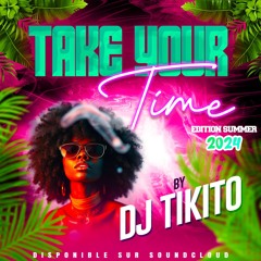 TAKE YOUR TIME VOL 3 ED SUMMER 2K24 BY DJ TIKITO