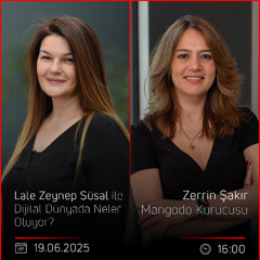 Zerrin Şakır - Lale Zeynep Süsal ile Dijital Dünyada Neler Oluyor?