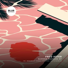 PREMIERE: Fred Aster - Summer Madness (Donnie Moustaki Remix) [Blur Records]