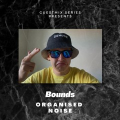 Bounds Organised Noise Guest Mix 006