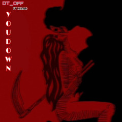 YOU DOWN + DT OFF