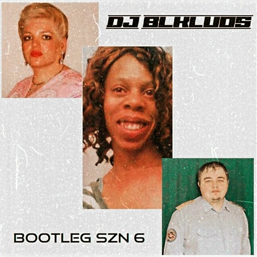 DJ BLKLUOS - BOOTLEG SZN 6
