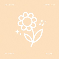 Seaside Tunes / 21 : Flower Moon
