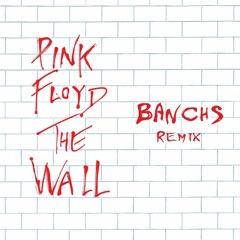 Pink Floyd - Another Brick In The Wall (BANCHS Remix)