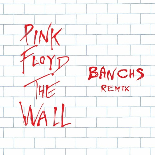 Stream Pink Floyd - Another Brick In The Wall (BANCHS Remix) by BANCHS