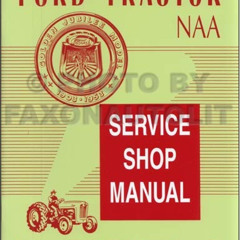 [Read] EBOOK 📒 1953-1955 Ford NAA & Golden Jubilee Tractor Repair Shop Manual Reprin