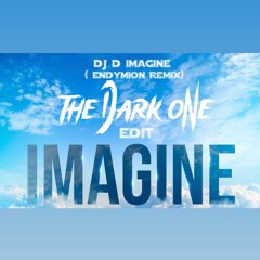 DJ D - Imagine (Endymion remix) (THE DARK ONE Edit) DOWNLOAD