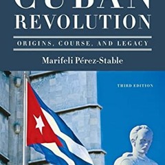 [READ] [EPUB KINDLE PDF EBOOK] The Cuban Revolution: Origins, Course, and Legacy by