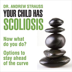 [FREE] KINDLE 💏 Your Child Has Scoliosis, Now What Do You Do?: Options to Stay Ahead