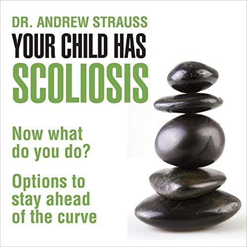 Read EBOOK 📬 Your Child Has Scoliosis, Now What Do You Do?: Options to Stay Ahead of