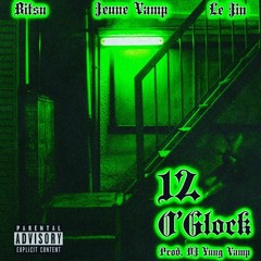 Jeune Vamp - 12 O'Glock ft, Bitsu, Le Jin (Prod. DJ YUNG VAMP)