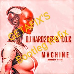 DJ HARD2DEF & T.O.K. - MACHINE (GETAFIX BOOTLEG REFIX)
