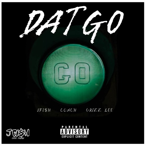 Dat Go x JFI$H (FEAT. COACH & GRIZZ LEE)