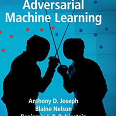 [GET] KINDLE 📋 Adversarial Machine Learning by  Anthony D. Joseph,Blaine Nelson,Benj