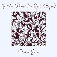 Pierre Jean feat Bijou - Je Ne Peux Pas