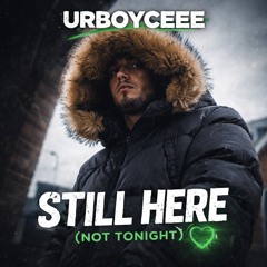 Still Here- UrBoyCeee💚