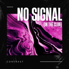 Contrast - No Signal (In The Club)