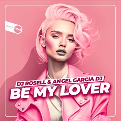 DJ Rosell & Angel García DJ - Be My Lover