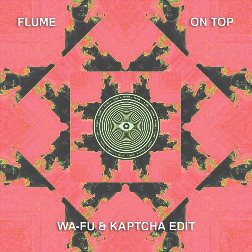 Stream Flume - On Top (WA-FU & Kaptcha Edit) by WA-FU | Listen online for  free on SoundCloud