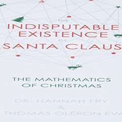 Get PDF The Indisputable Existence of Santa Claus: The Mathematics of Christmas by  Thomas Oléron E