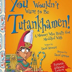 View [PDF EBOOK EPUB KINDLE] You Wouldn't Want to Be Tutankhamen! (Revised Edition) (You Wouldn't Wa