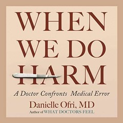 [View] [EBOOK EPUB KINDLE PDF] When We Do Harm: A Doctor Confronts Medical Error by