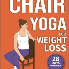 ~[^EPUB] Chair Yoga for Weight Loss: 28-Day Challenge to Lose Belly Fat Sitting Down with Low-Impact