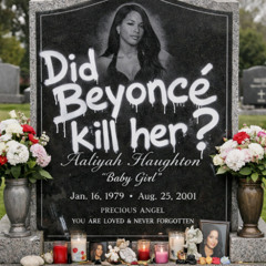 Did Beyoncé kill Aaliyah?