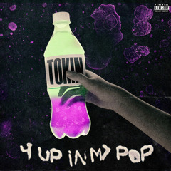 Tokin - 4 UP IN MY POP
