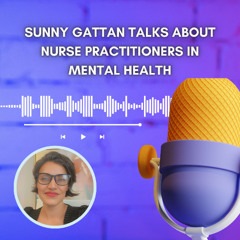 Sunny Gattan Talks About Nurse Practitioners in Mental Health