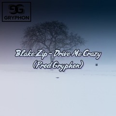 Blake.Zip - Drive Me Crazy (Prod. Gryphon)