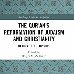 [VIEW] [EPUB KINDLE PDF EBOOK] The Qur’an’s Reformation of Judaism and Christianity: Return to t
