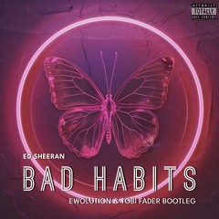 Ed Sheeran - Bad Habits (EWOLUTION & Tobi Fader Bootleg)