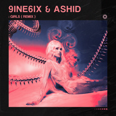 9INE6IX & ASHID - Girl$ (Remix)