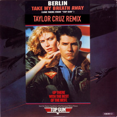 Take my breath away  (Taylor Cruz Remix)  #FREE DOWNLOAD