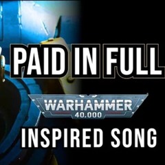 "Paid In Full" -  Original Warhammer 40k Song by Colm R. McGuinness