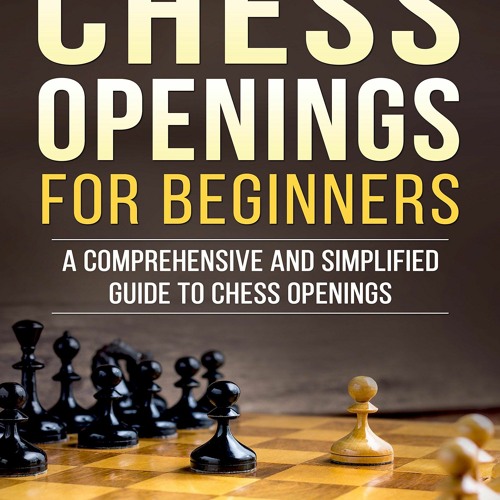 Stream episode [PDF READ ONLINE] Chess Openings for Beginners: A  Comprehensive and Simplified Guide to C by AngelinaWilcox podcast