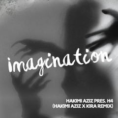 Hakimi Aziz pres. H4 - Imagination (Hakimi Aziz x KIRA Remix)