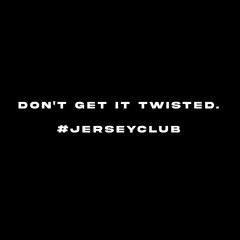 Don't Get It Twisted (Ft. Dayonabeat). #jerseyclub